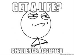 get a life! get a life!